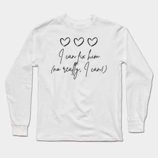 I can fix him .1 Long Sleeve T-Shirt